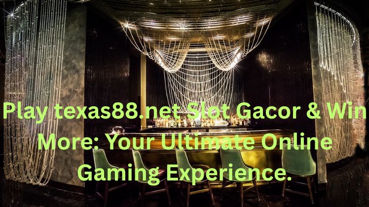 Play texas88.net Slot Gacor & Win More Your Ultimate Online Gaming Experience.